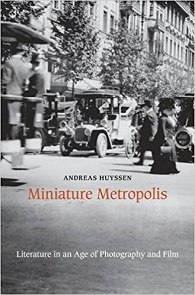 Andreas Huyssen - Miniature Metropolis 