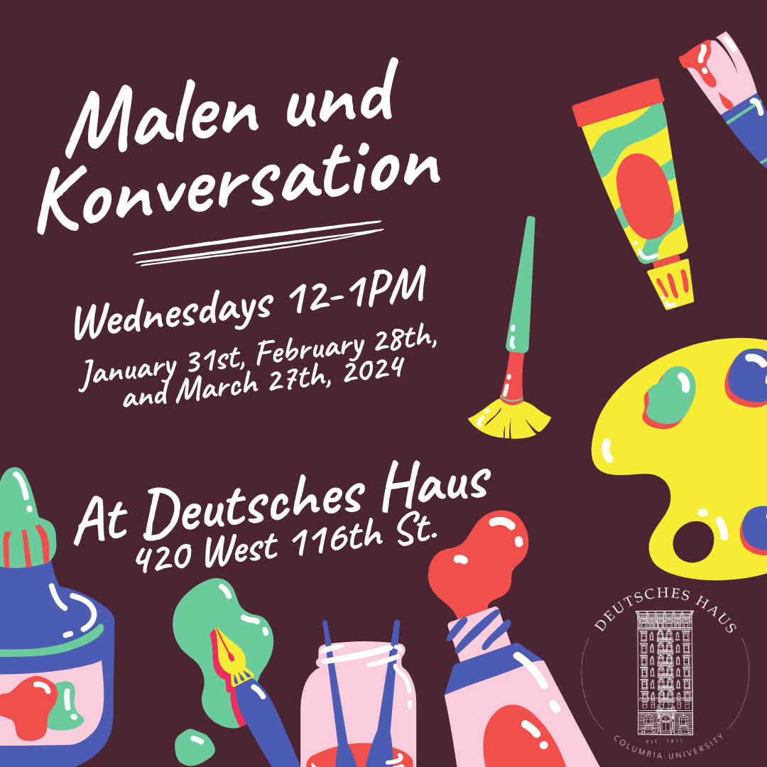 Malen und Konversation: Wednesdays 12-1PM January 31st, February 28th, and March 27th, 2024 at Deutsches Haus 420 West 116th Street