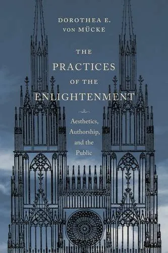The Practices of the Enlightenment. Aesthetics, Authorship and the Public
